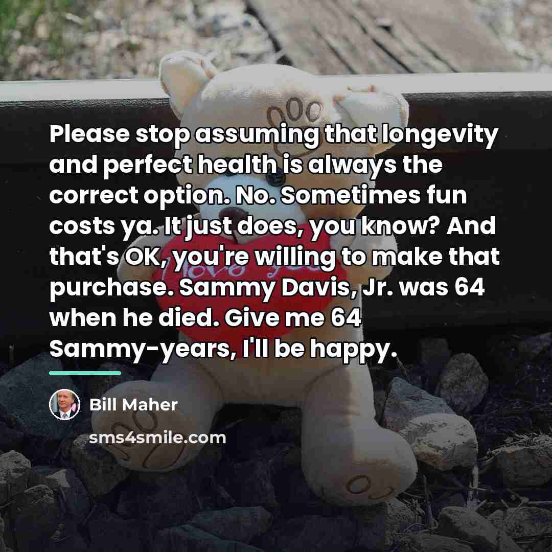 “Please stop assuming that longevity and perfect health is always…” quote by Bill Maher