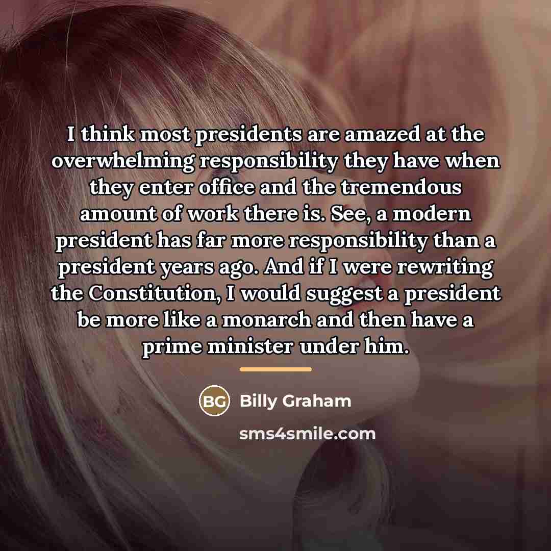 “I think most presidents are amazed at the overwhelming responsibility…” quote by Billy Graham