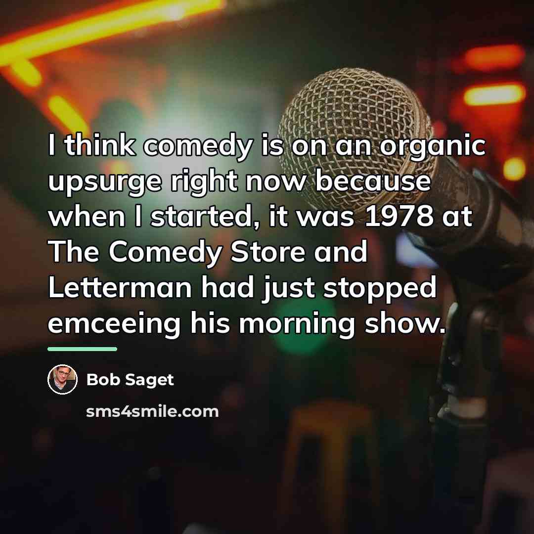 “I think comedy is on an organic upsurge right now…” quote by Bob Saget