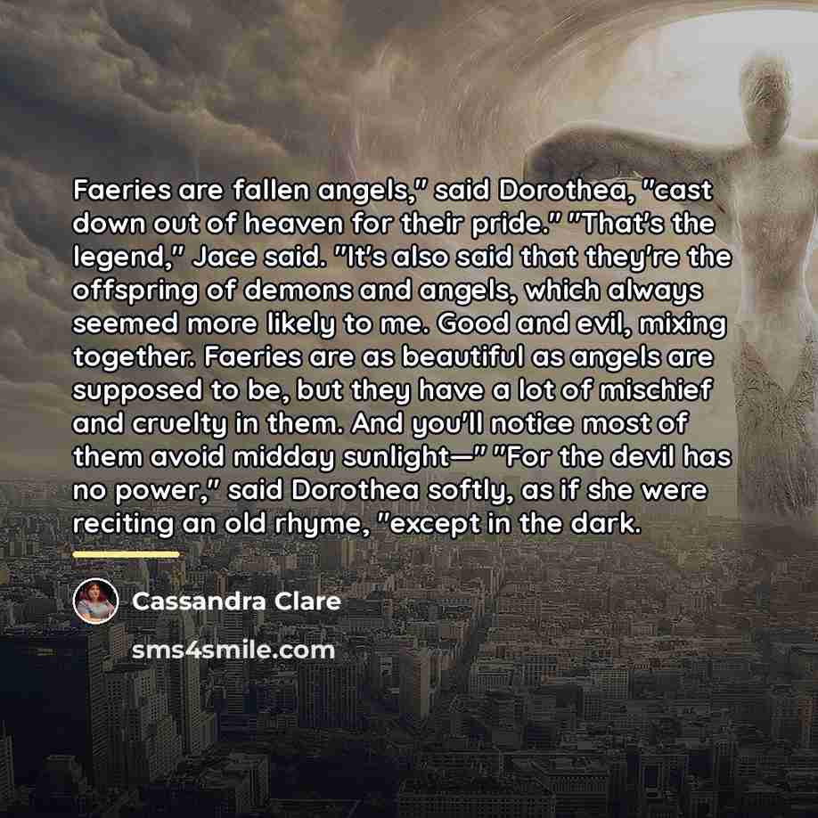 “Faeries are fallen angels," said Dorothea, "cast down out of…” quote by Cassandra Clare