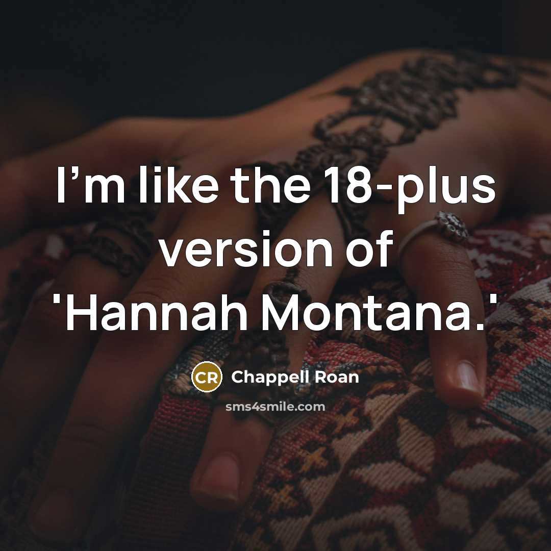 “I'm like the 18-plus version of 'Hannah Montana.'…” quote by Chappell Roan