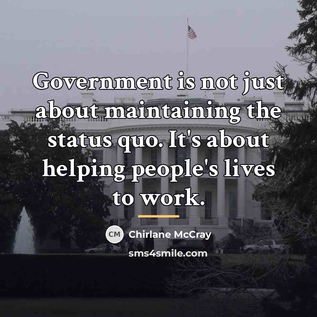 “Government is not just about maintaining the status quo. It's…” quote by Chirlane McCray