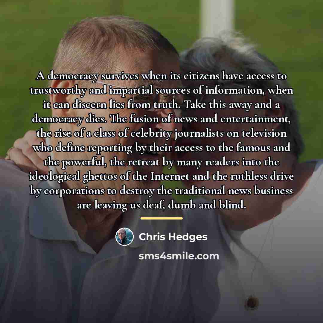 “A democracy survives when its citizens have access to trustworthy…” quote by Chris Hedges