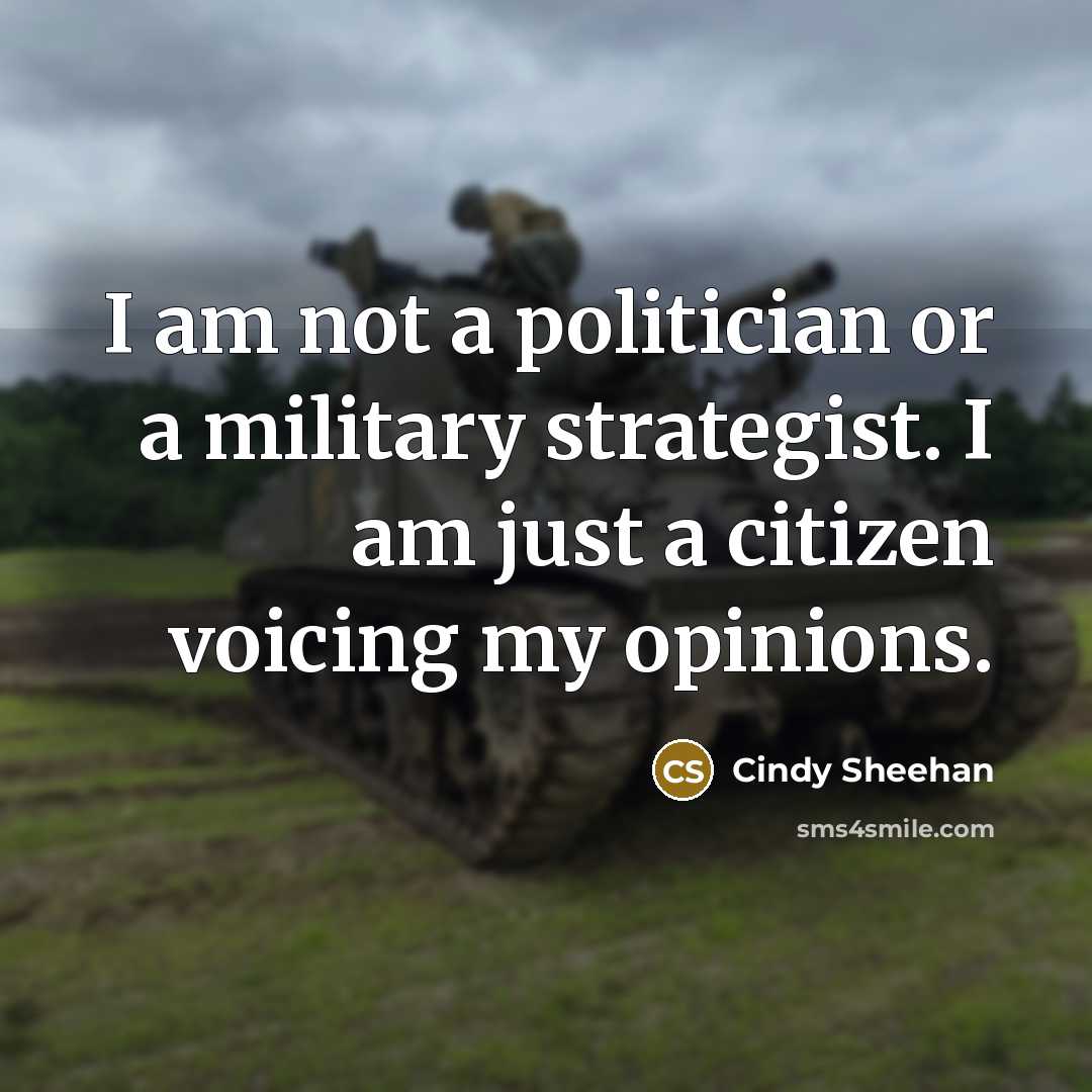 “I am not a politician or a military strategist. I…” quote by Cindy Sheehan