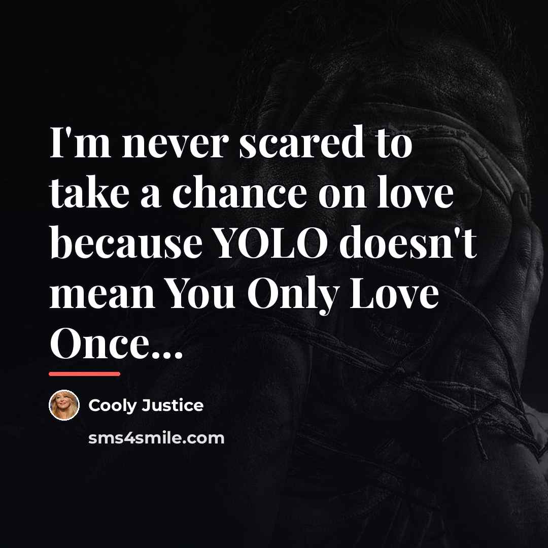 “I'm never scared to take a chance on love because…” quote by Cooly Justice