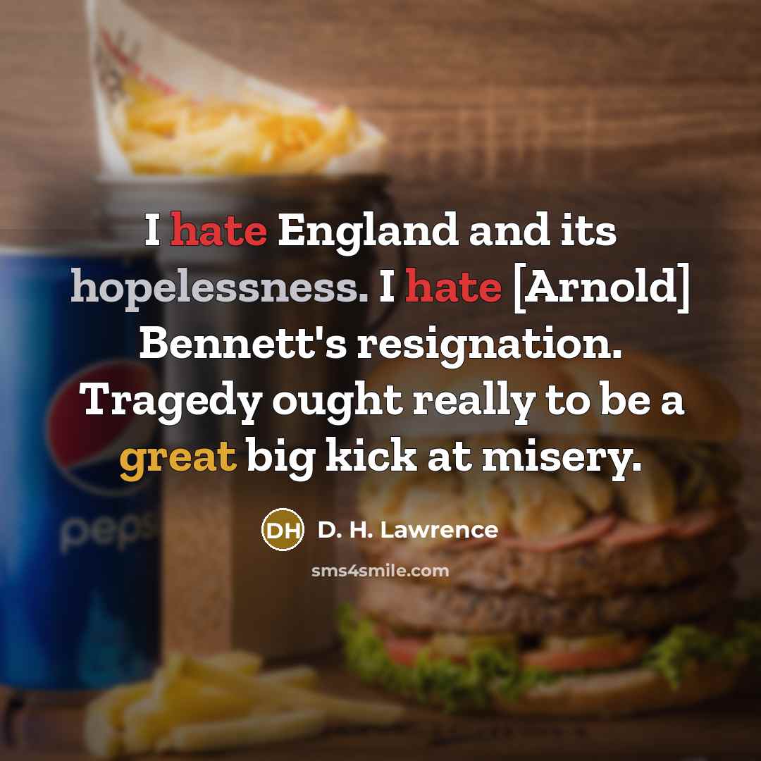 “I hate England and its hopelessness. I hate [Arnold] Bennett's…” quote by D. H. Lawrence