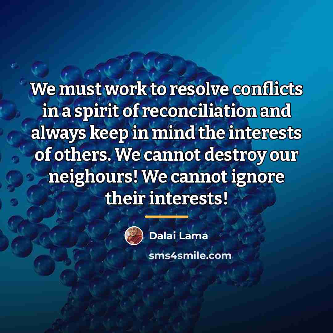 “We must work to resolve conflicts in a spirit of…” quote by Dalai Lama