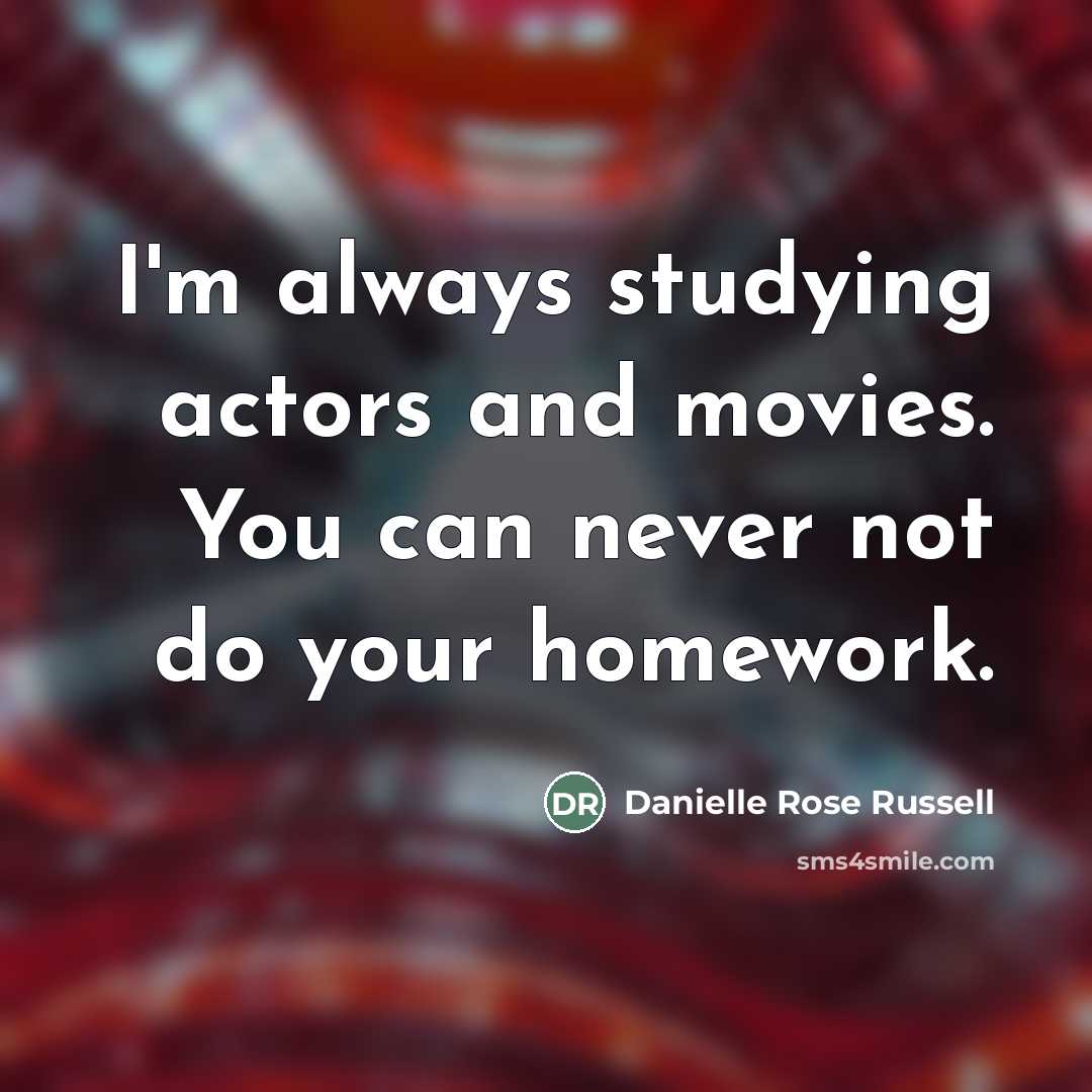 “I'm always studying actors and movies. You can never not…” quote by Danielle Rose Russell