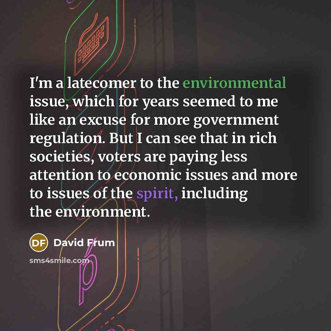 “I'm a latecomer to the environmental issue, which for years…” quote by David Frum