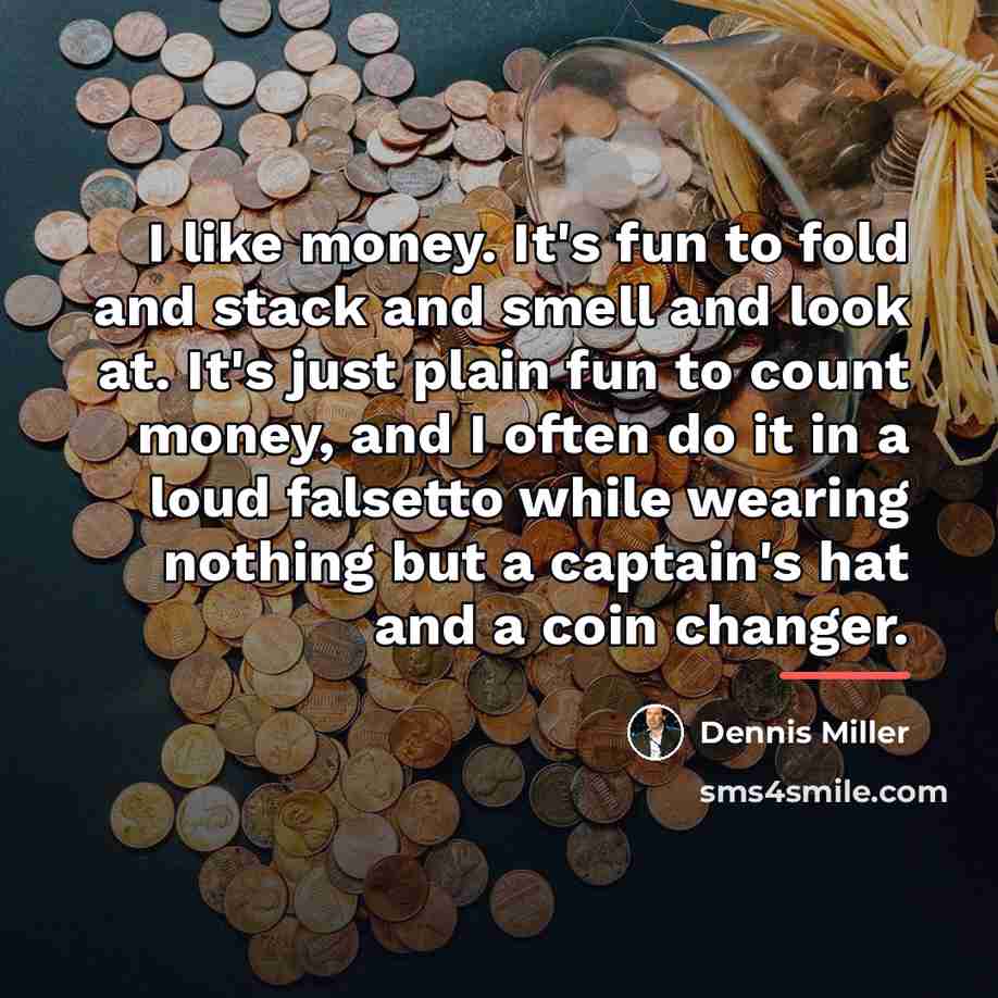 “I like money. It's fun to fold and stack and…” quote by Dennis Miller