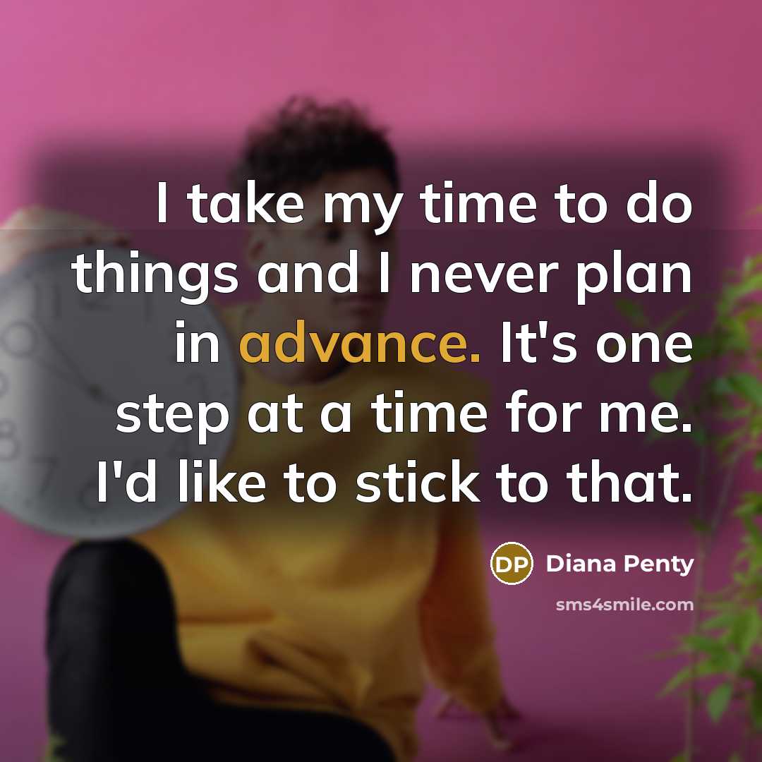 “I take my time to do things and I never…” quote by Diana Penty