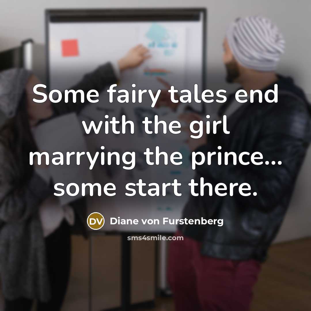 “Some fairy tales end with the girl marrying the prince...…” quote by Diane von Furstenberg