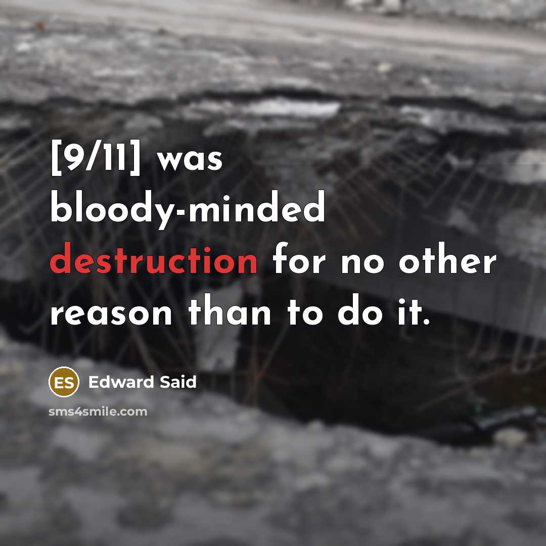 “[9/11] was bloody-minded destruction for no other reason than to…” quote by Edward Said