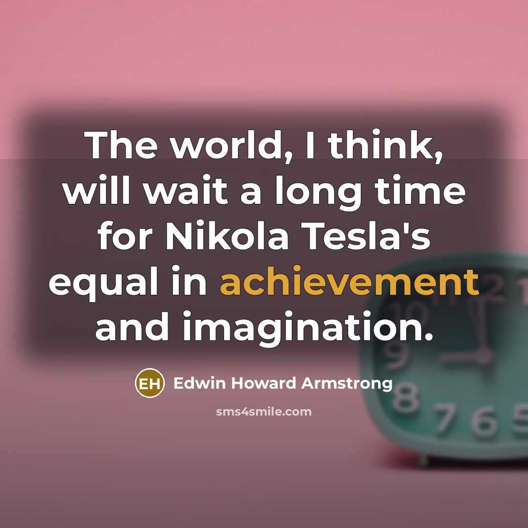 “The world, I think, will wait a long time for…” quote by Edwin Howard Armstrong