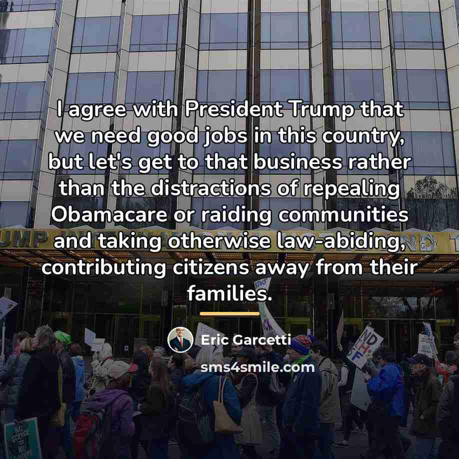“I agree with President Trump that we need good jobs…” quote by Eric Garcetti