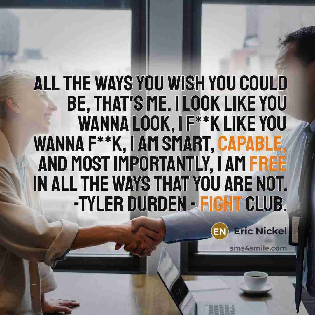 “All the ways you wish you could be, that's me.…” quote by Eric Nickel