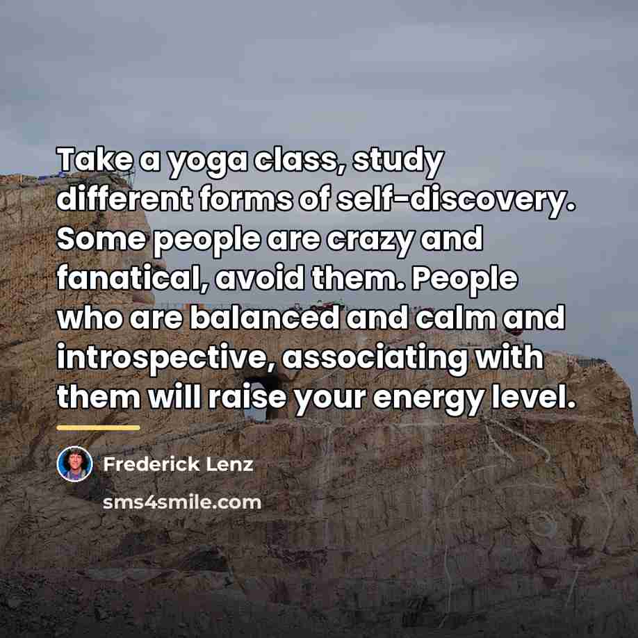 “Take a yoga class, study different forms of self-discovery. Some…” quote by Frederick Lenz