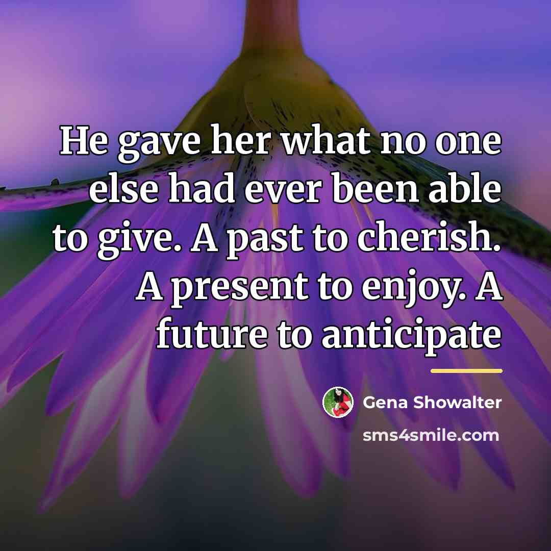 “He gave her what no one else had ever been…” quote by Gena Showalter