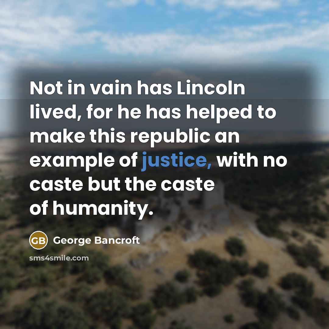 “Not in vain has Lincoln lived, for he has helped…” quote by George Bancroft
