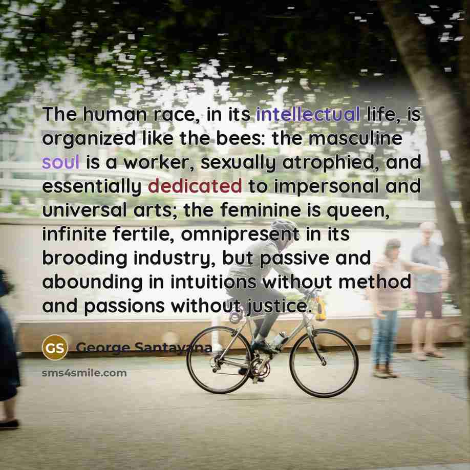 “The human race, in its intellectual life, is organized like…” quote by George Santayana