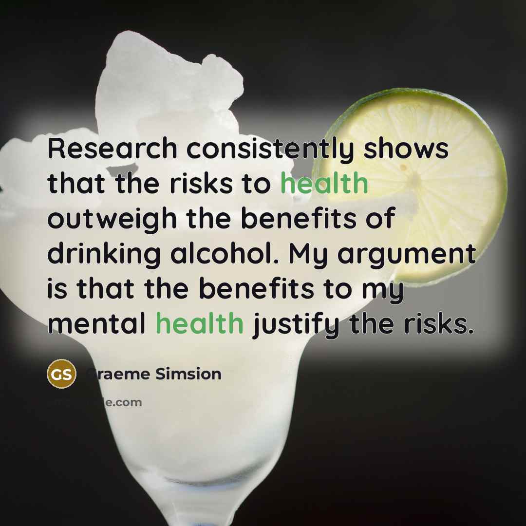 “Research consistently shows that the risks to health outweigh the…” quote by Graeme Simsion
