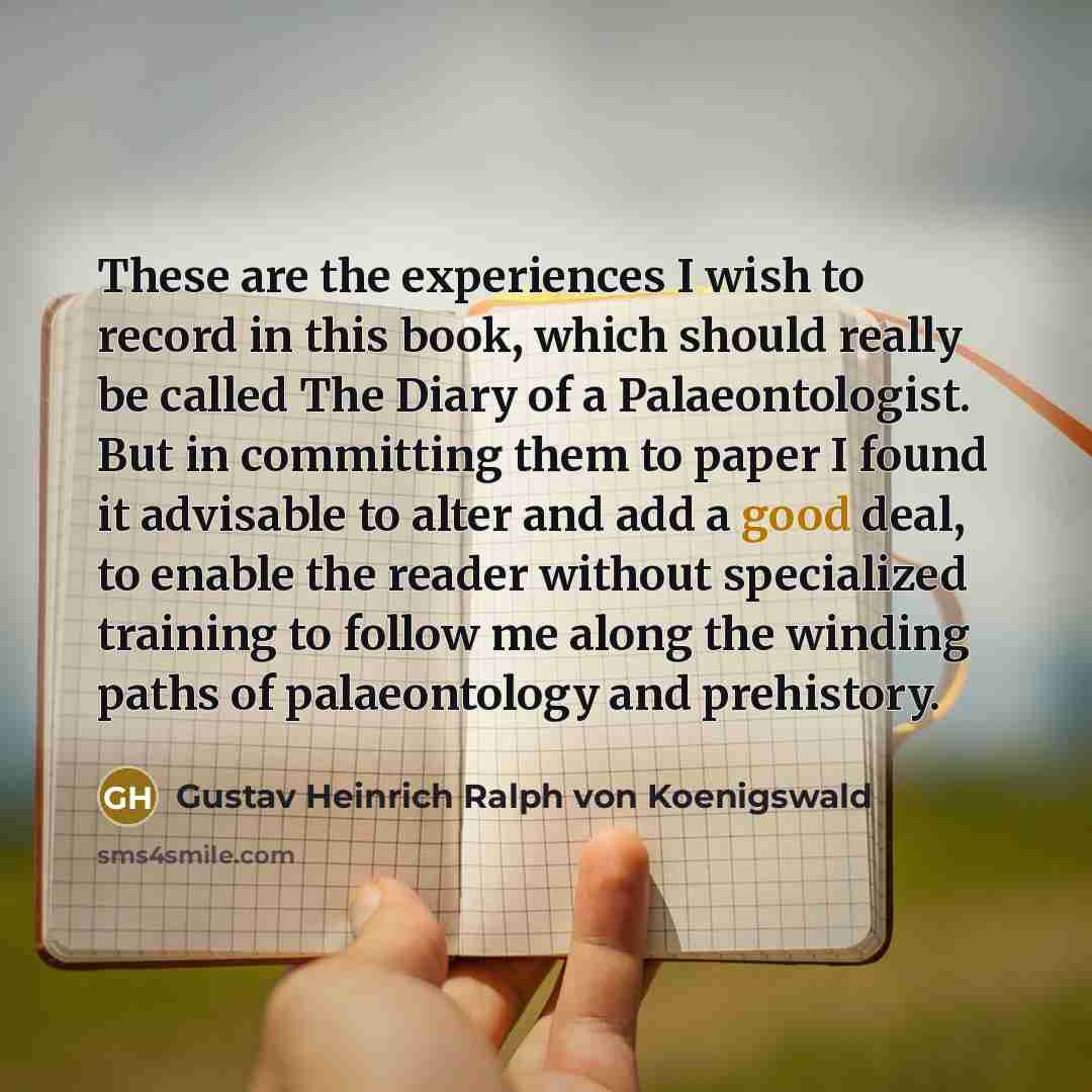 “These are the experiences I wish to record in this…” quote by Gustav Heinrich Ralph von Koenigswald