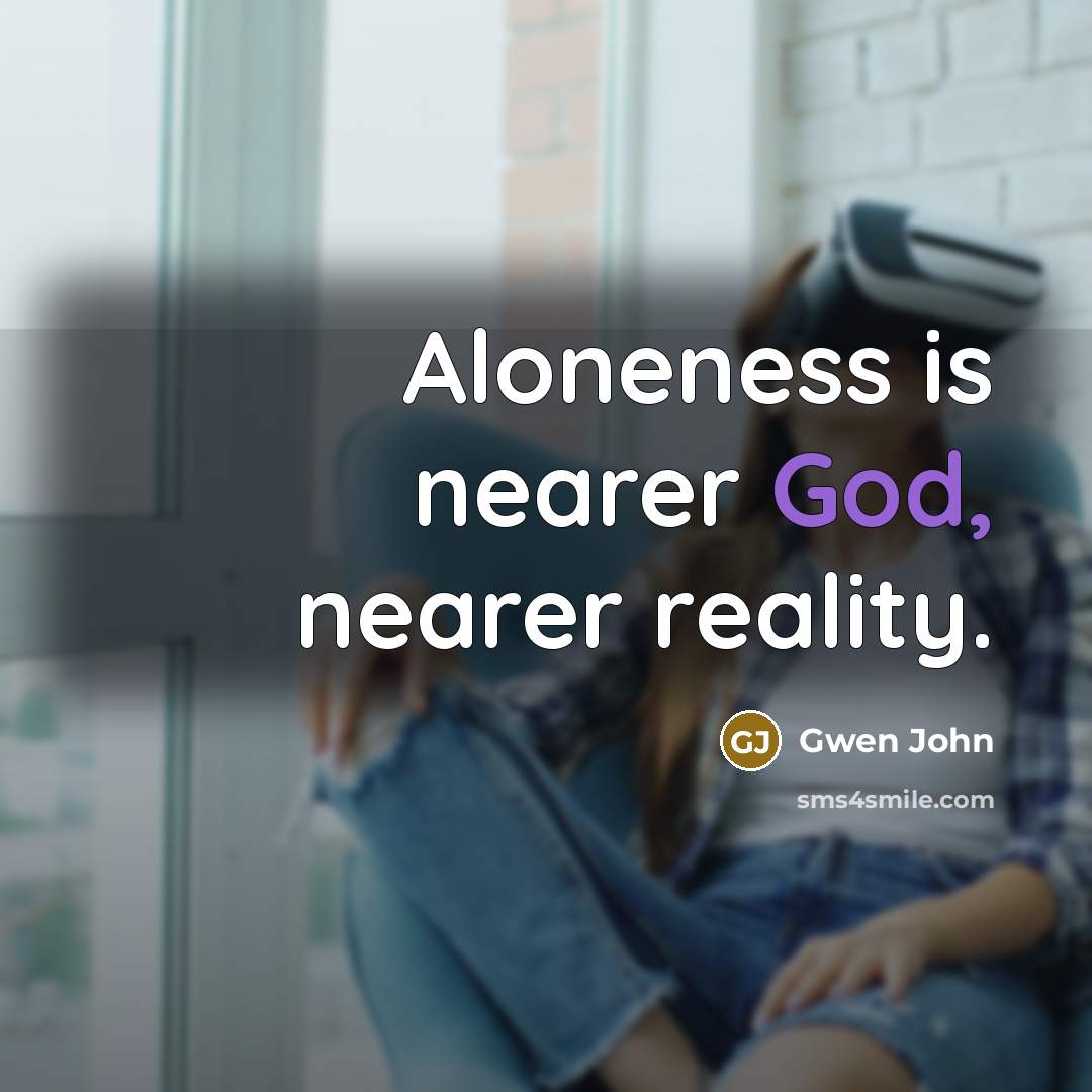 “Aloneness is nearer God, nearer reality.…” quote by Gwen John