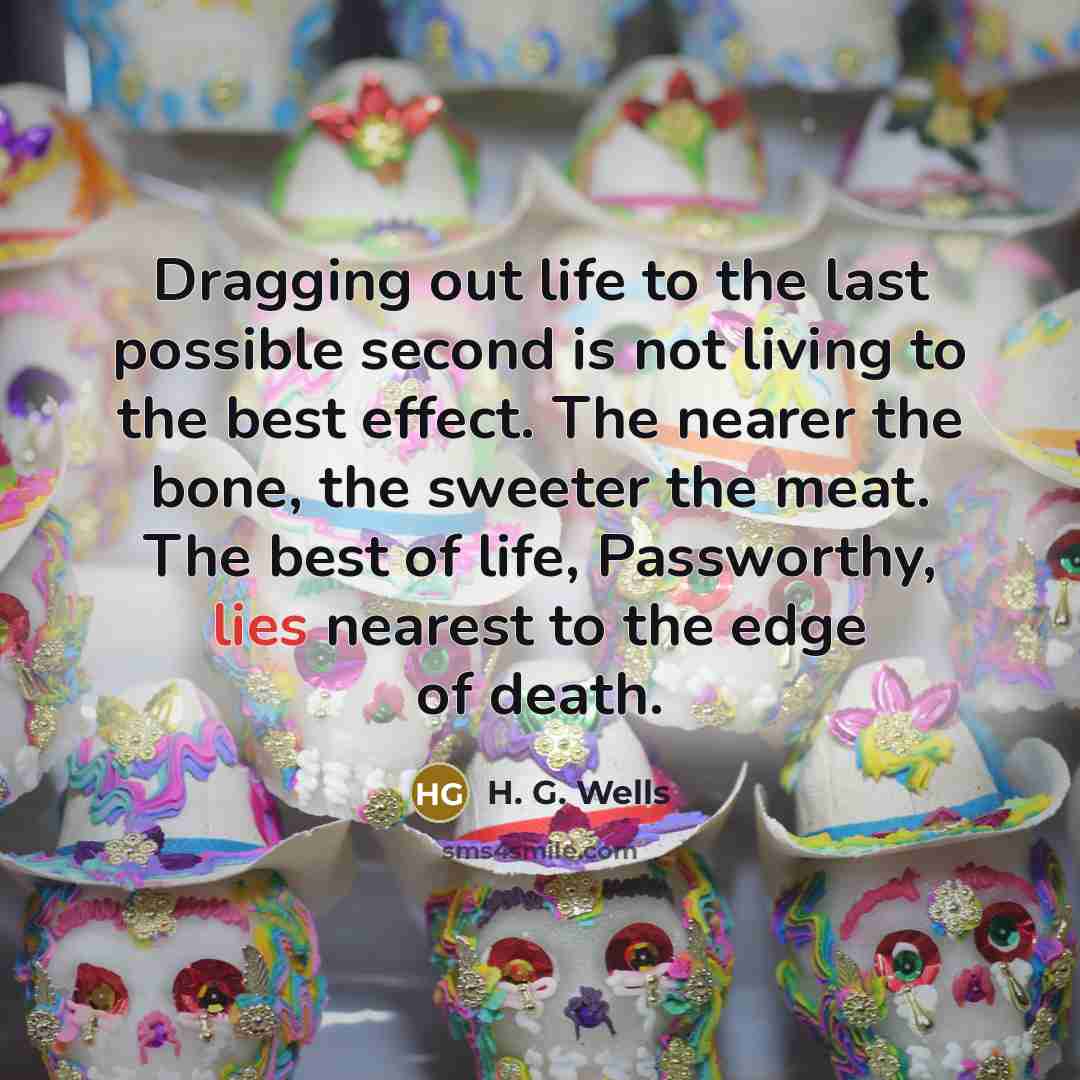 “Dragging out life to the last possible second is not…” quote by H. G. Wells