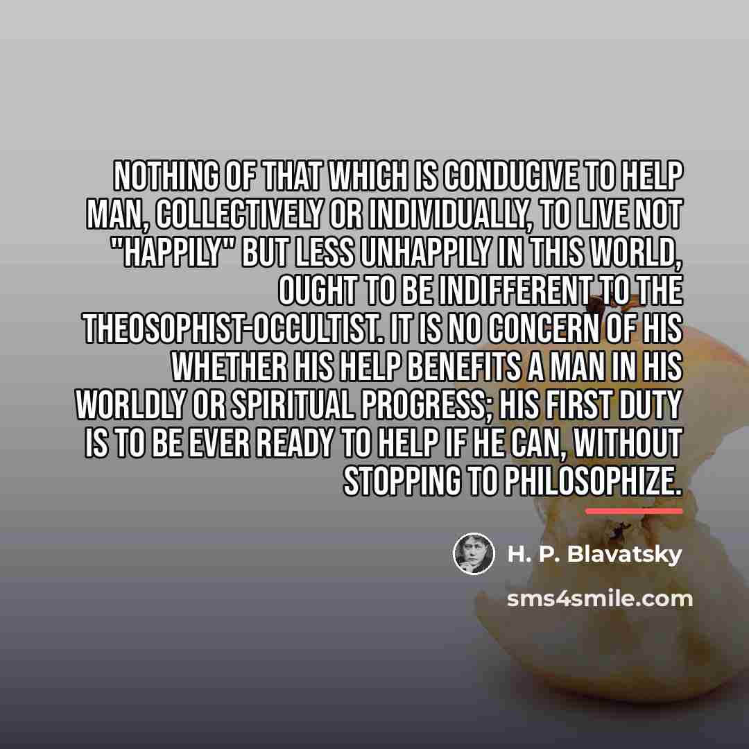 “Nothing of that which is conducive to help man, collectively…” quote by H. P. Blavatsky