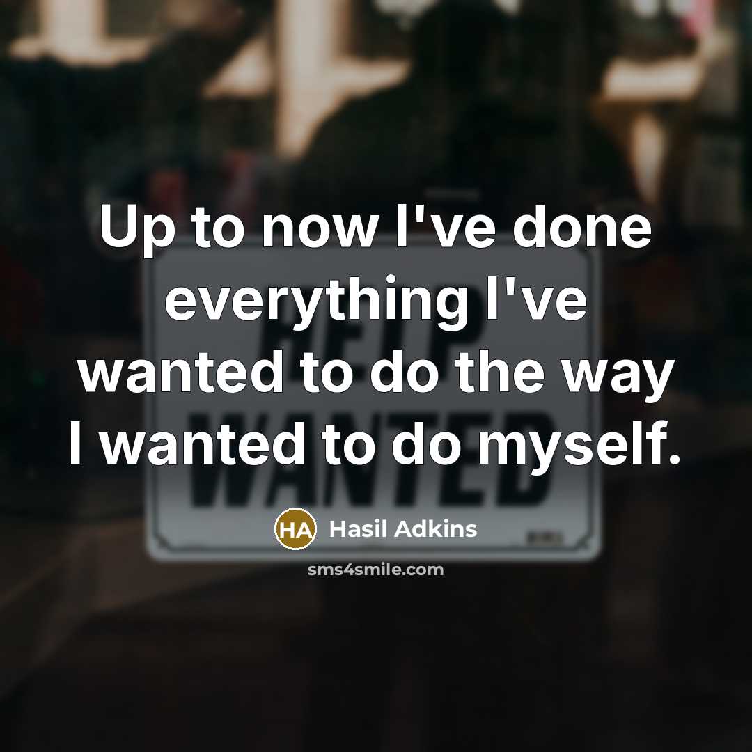 “Up to now I've done everything I've wanted to do…” quote by Hasil Adkins