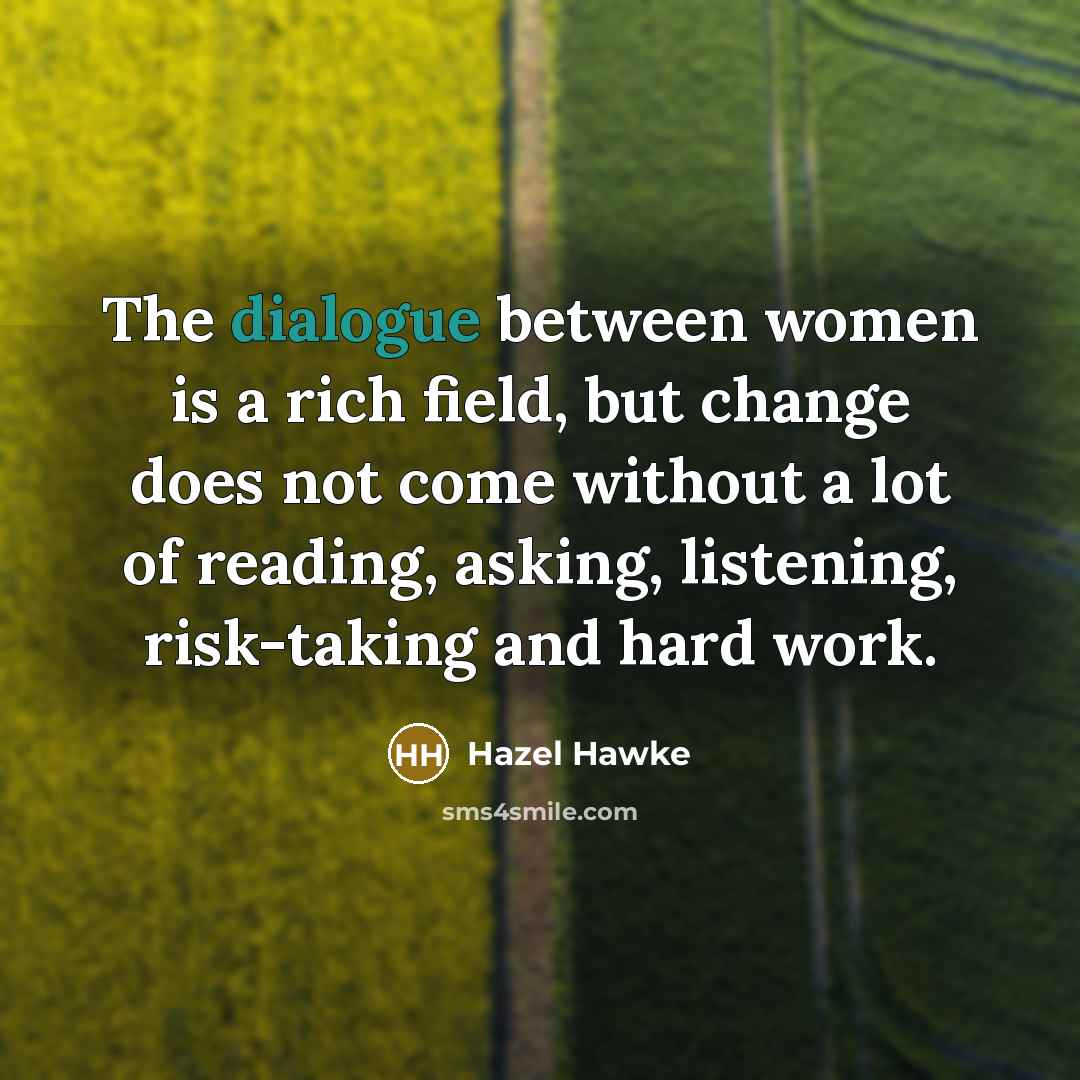 “The dialogue between women is a rich field, but change…” quote by Hazel Hawke