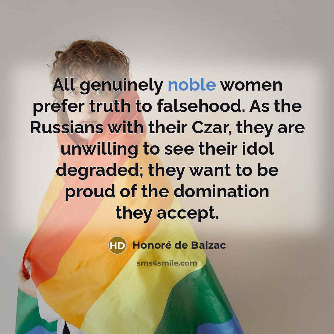 “All genuinely noble women prefer truth to falsehood. As the…” quote by Honore de Balzac