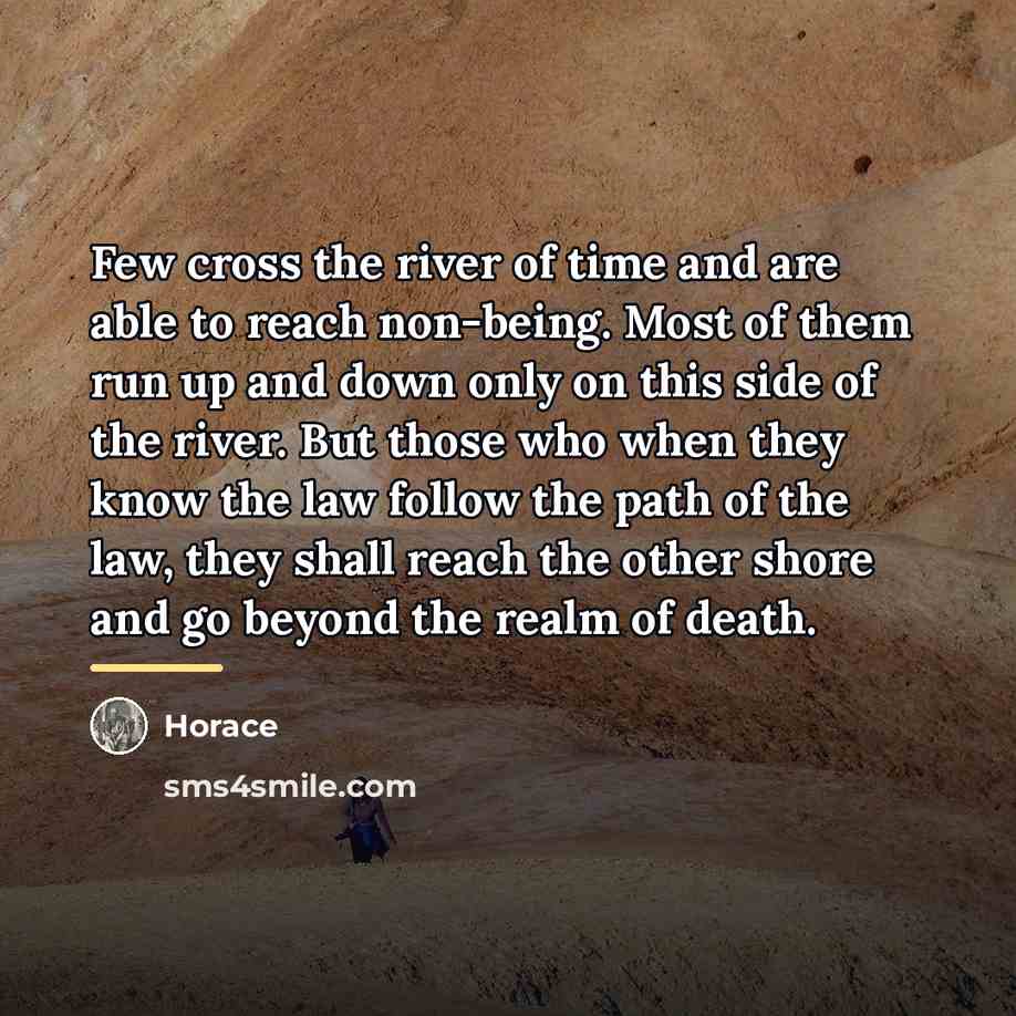 “Few cross the river of time and are able to…” quote by Horace