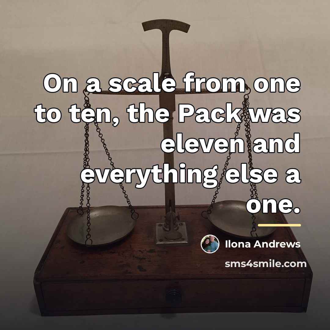 “On a scale from one to ten, the Pack was…” quote by Ilona Andrews