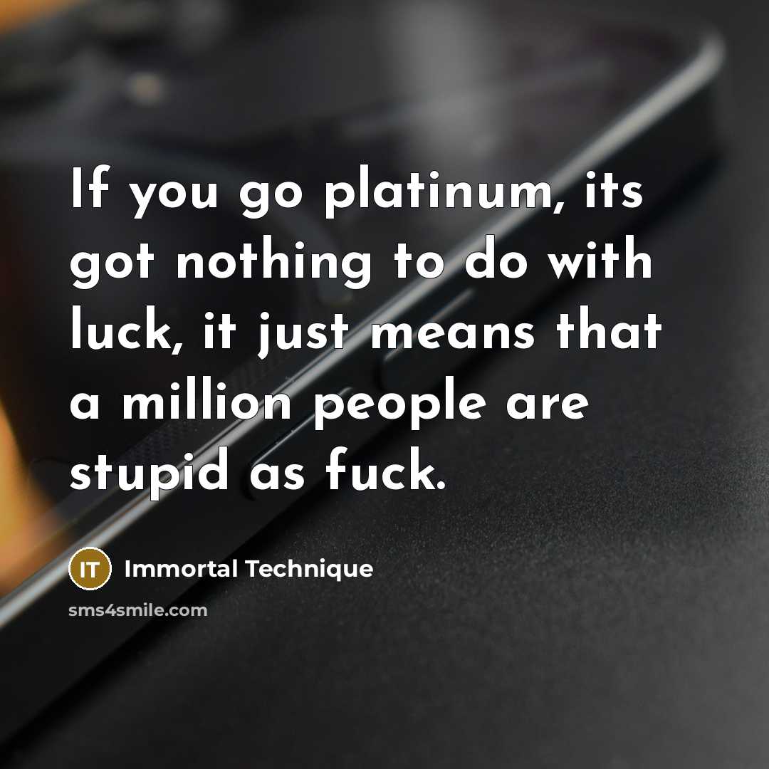 “If you go platinum, its got nothing to do with…” quote by Immortal Technique
