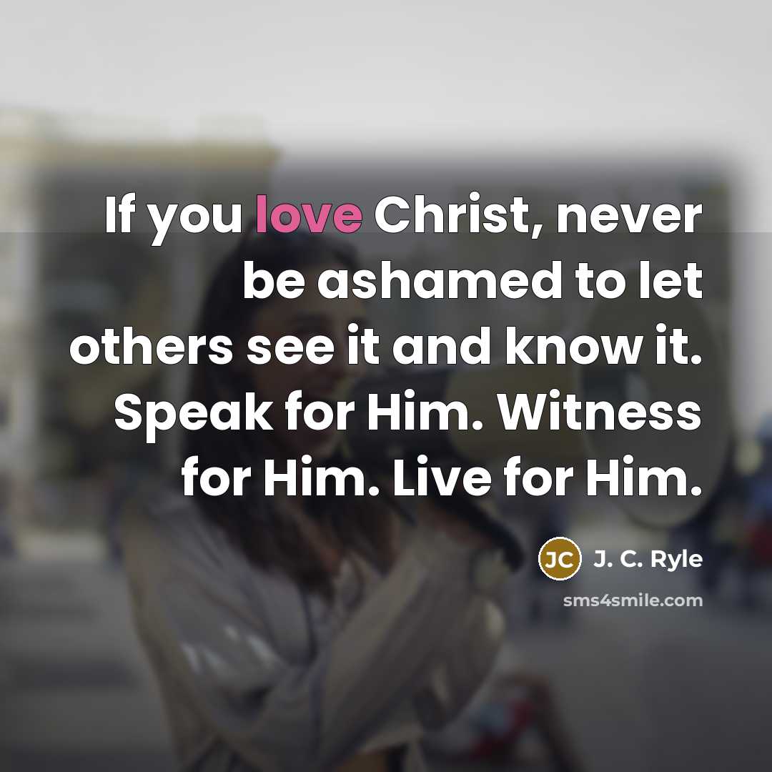 “If you love Christ, never be ashamed to let others…” quote by J. C. Ryle