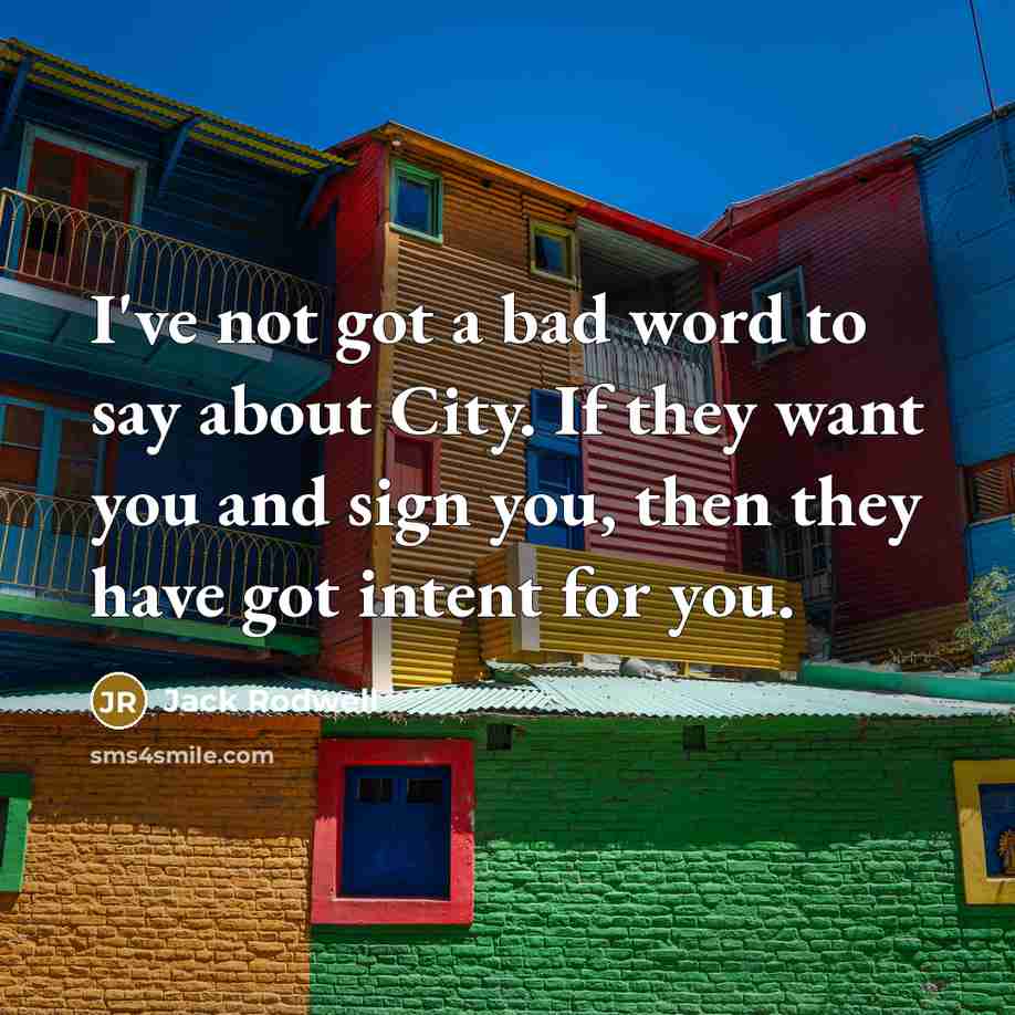 “I've not got a bad word to say about City.…” quote by Jack Rodwell