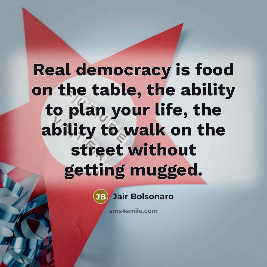 “Real democracy is food on the table, the ability to…” quote by Jair Bolsonaro