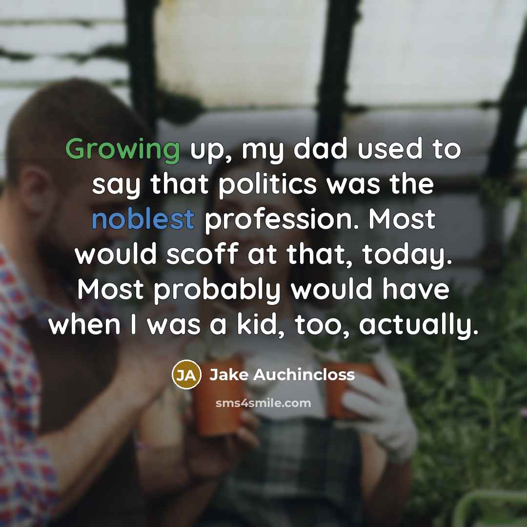 “Growing up, my dad used to say that politics was…” quote by Jake Auchincloss
