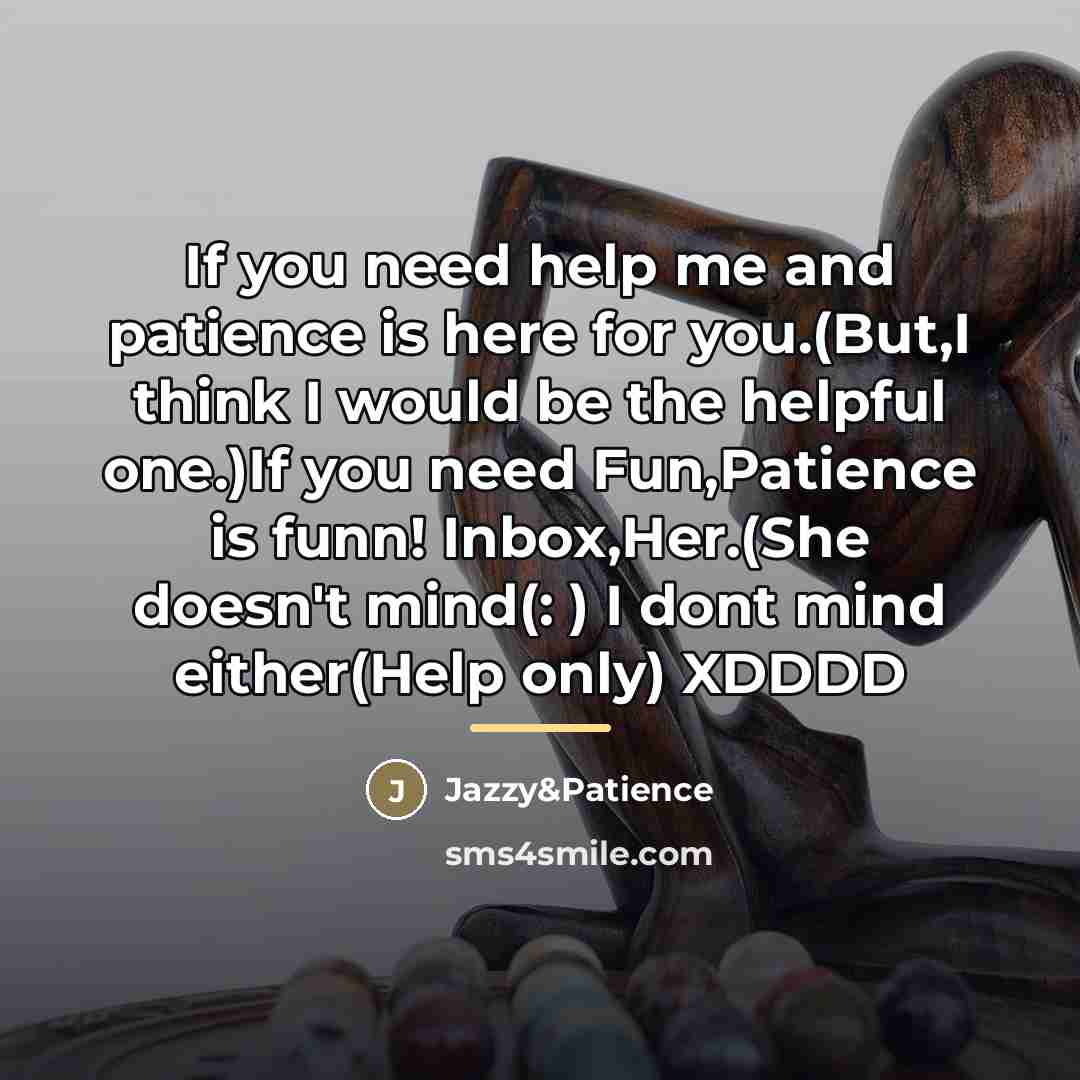 “If you need help me and patience is here for…” quote by Jazzy&Patience