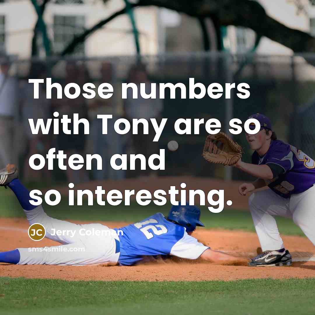 “Those numbers with Tony are so often and so interesting.…” quote by Jerry Coleman