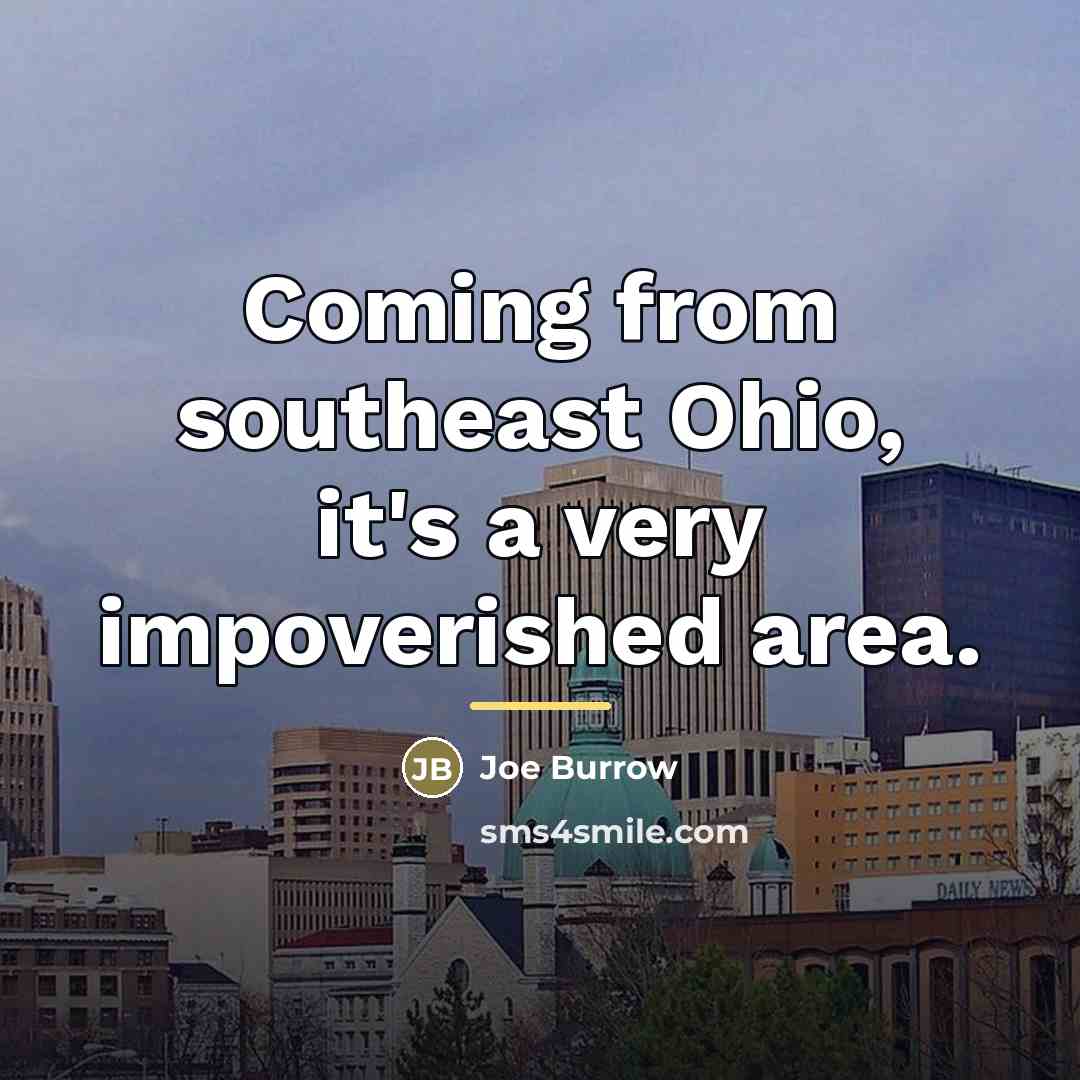 “Coming from southeast Ohio, it's a very impoverished area.…” quote by Joe Burrow