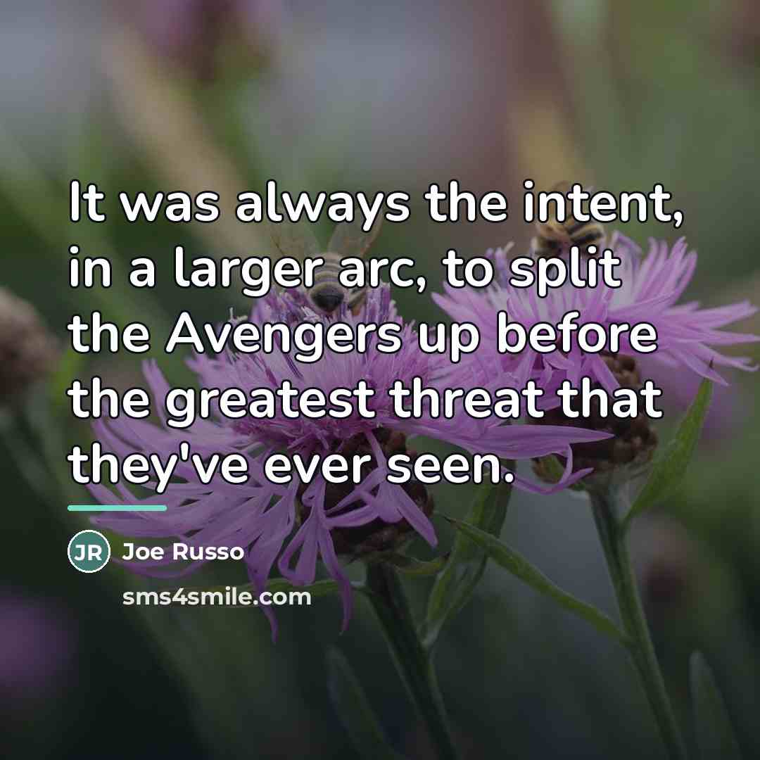 “It was always the intent, in a larger arc, to…” quote by Joe Russo