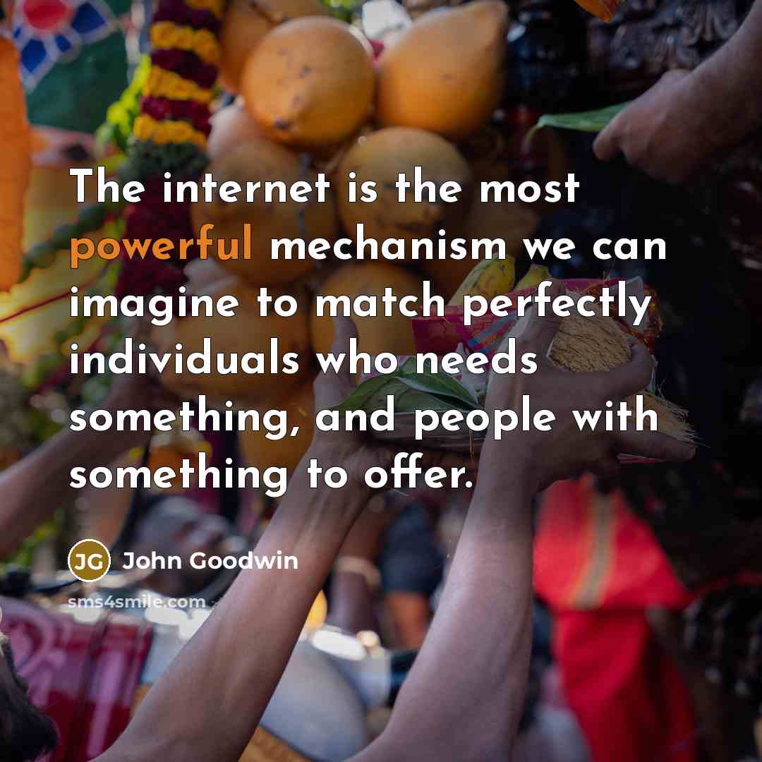 “The internet is the most powerful mechanism we can imagine…” quote by John Goodwin