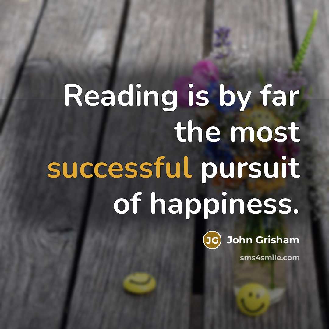 “Reading is by far the most successful pursuit of happiness.…” quote by John Grisham