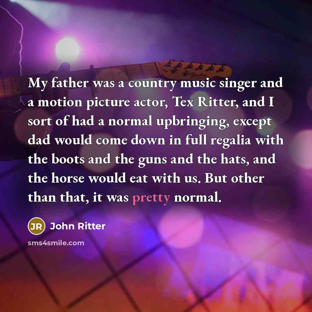 “My father was a country music singer and a motion…” quote by John Ritter
