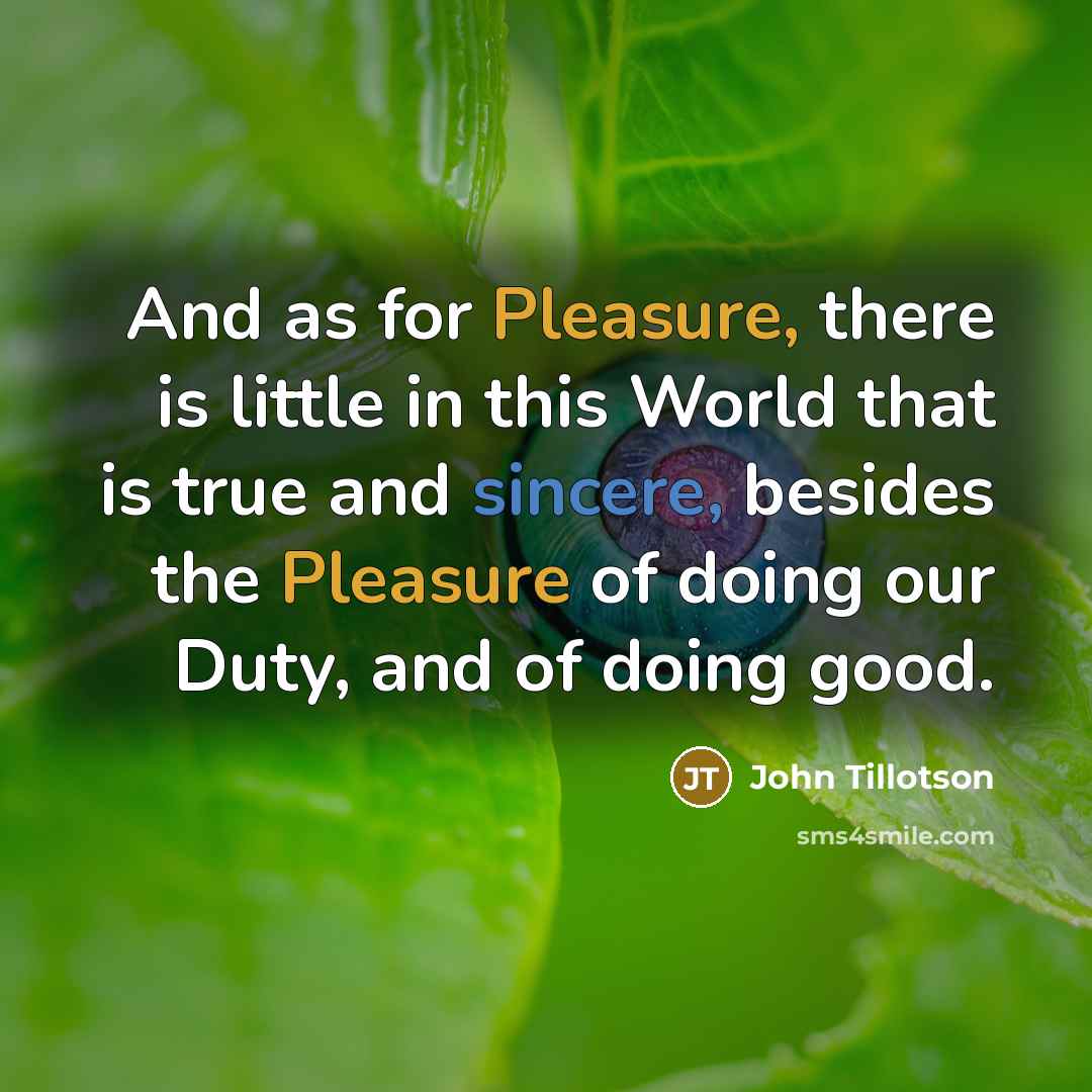 “And as for Pleasure, there is little in this World…” quote by John Tillotson