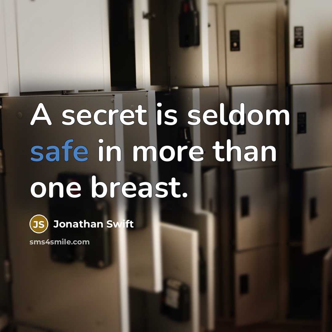 “A secret is seldom safe in more than one breast.” quote by Jonathan Swift