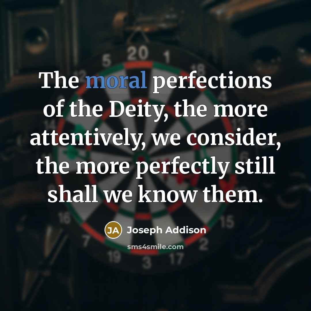 “The moral perfections of the Deity, the more attentively, we…” quote by Joseph Addison