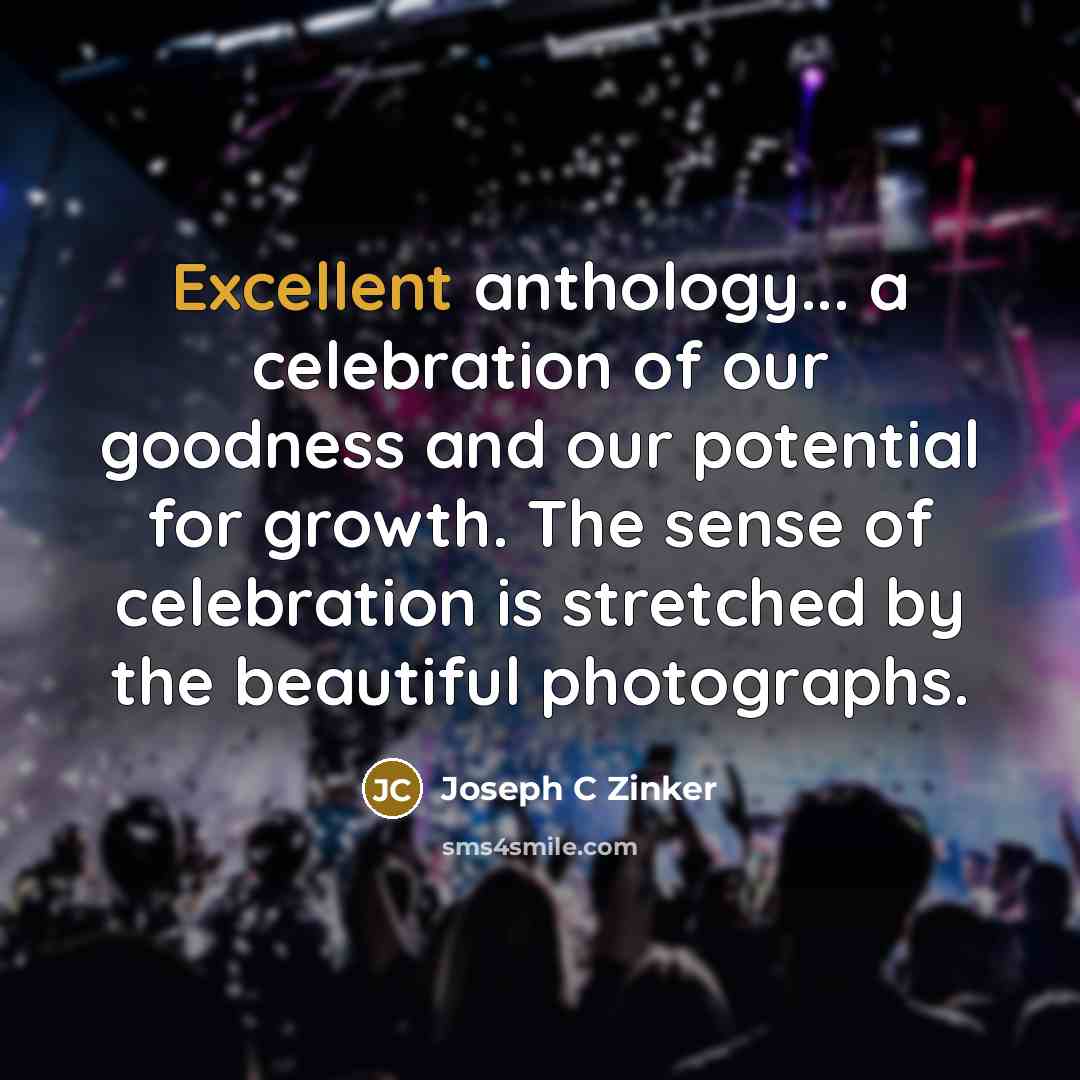 “Excellent anthology... a celebration of our goodness and our potential…” quote by Joseph C Zinker
